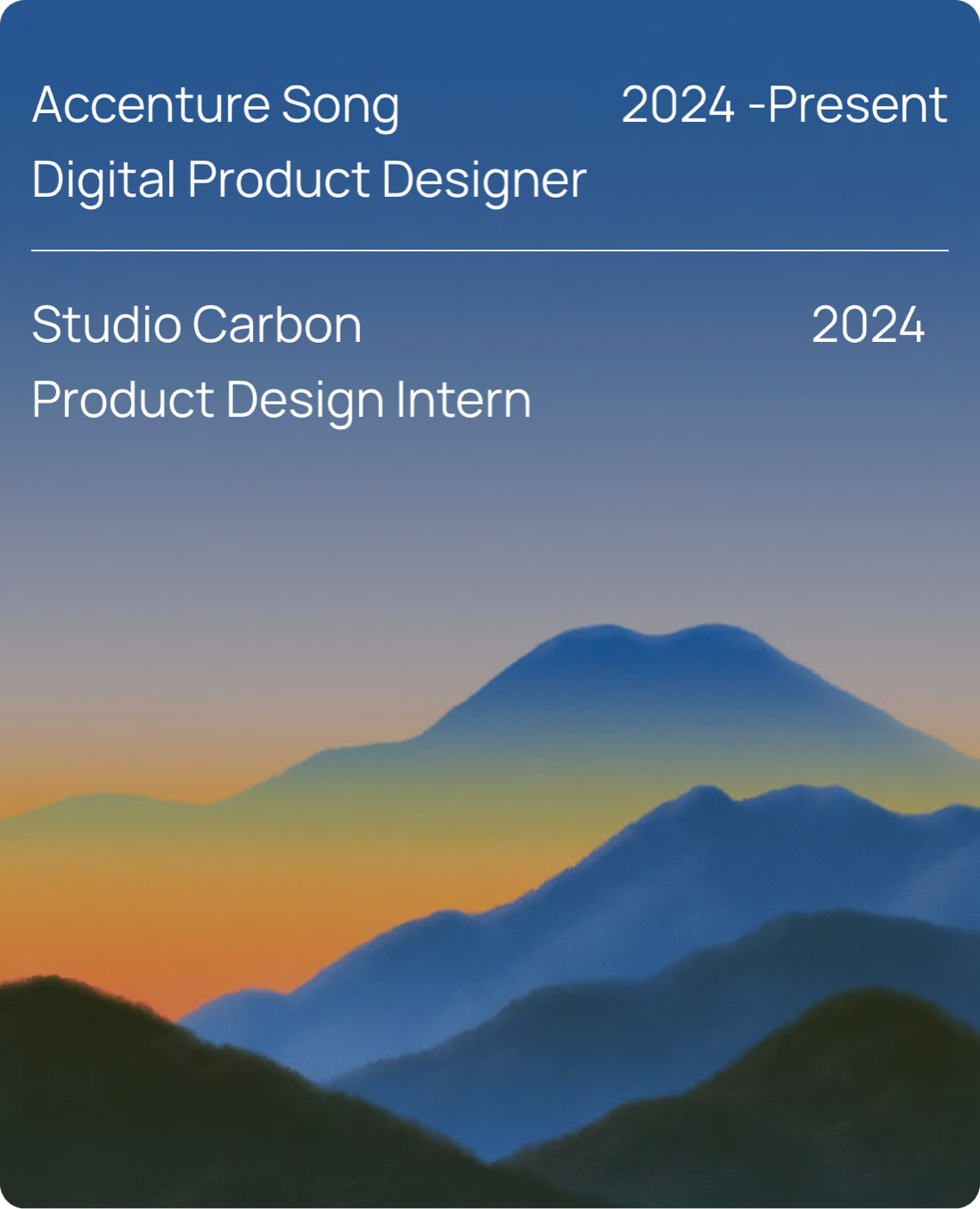 Experience - Accenture Song, Digital Product Designer (2024–Present); Studio Carbon, Product Design Intern (2024)